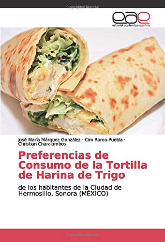 Preferencias de Consumo de la Tortilla de Harina de Trigo: de los habitantes de la Ciudad de Hermosillo, Sonora (MÉXICO)