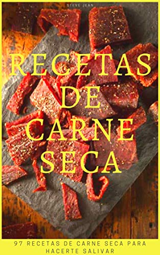 Recetas de carne seca: 97 recetas de carne seca para hacerte salivar