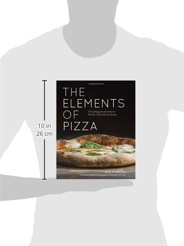 The Elements of Pizza: Unlocking the Secrets to World-Class Pies at Home [a Cookbook]