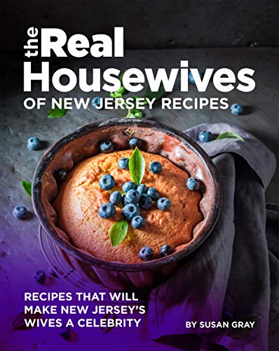 The Real Housewives of New Jersey Recipes: Recipes That Will Make New Jersey's Wives A Celebrity (English Edition)