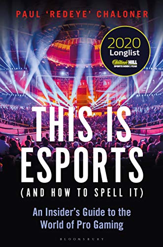This is esports (and How to Spell it) – LONGLISTED FOR THE WILLIAM HILL SPORTS BOOK AWARD 2020: An Insider’s Guide to the World of Pro Gaming (English Edition)