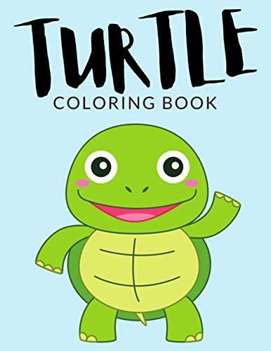 Turtle Coloring Book: Turtle Coloring Pages For Preschoolers, Over 40 Pages to Color, Perfect Turtle Animal Coloring Books for boys, girls, and kids of ages 4-8 and up - Hours Of Fun Guaranteed!