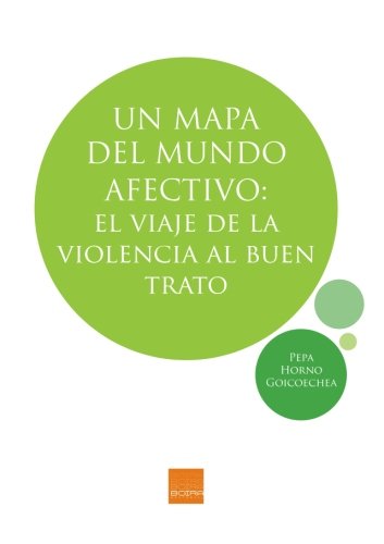 Un mapa del mundo afectivo: El viaje de la violencia al buen trato