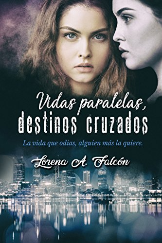 Vidas paralelas, destinos cruzados: La vida que odias, alguien más la quiere. - Una historia de fantasía en dos mundos.