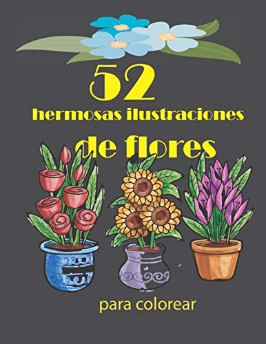 52 hermosas ilustraciones de flores para colorear: Flor Libro para Colorear Para Adultos, Cuadernos para colorear flores y rosas