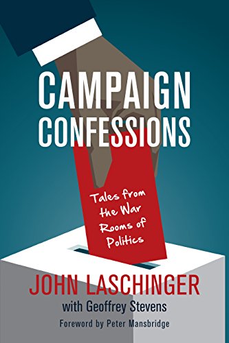 Campaign Confessions: Tales from the War Rooms of Politics (English Edition)