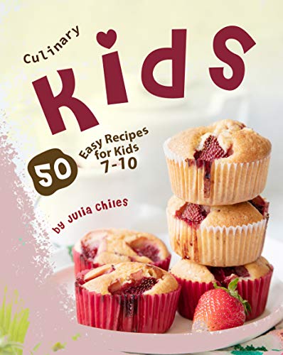Culinary Kids: 50 Easy Recipes for Kids 7-10 (English Edition)