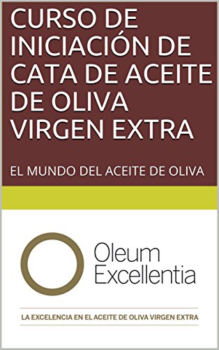 CURSO DE INICIACIÓN DE CATA DE  ACEITE  DE OLIVA VIRGEN EXTRA: EL MUNDO DEL ACEITE DE OLIVA