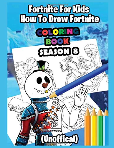 Fortnite For Kids (Unoffical): How To Drow Fortnite - Coloring Book Season 8
