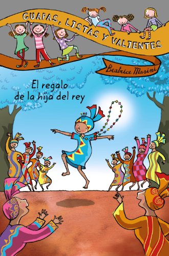 Guapas, listas y valientes. El regalo de la hija del rey (LITERATURA INFANTIL (6-11 años) - Guapas, listas y valientes)