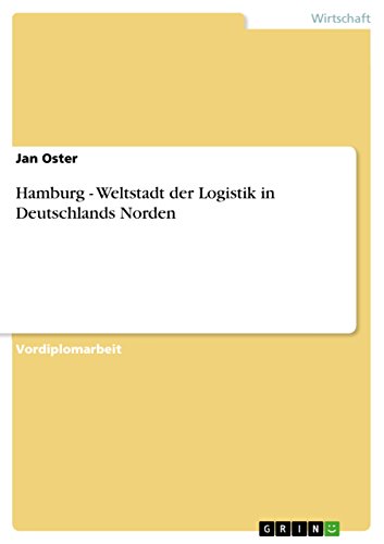 Hamburg - Weltstadt der Logistik in Deutschlands Norden (German Edition)