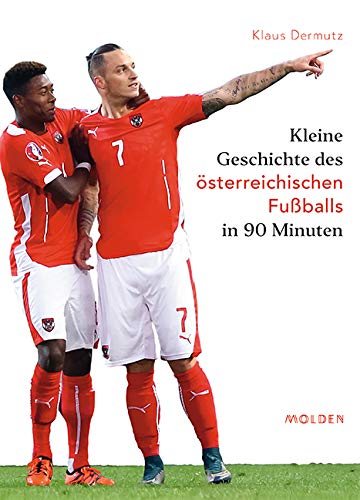 Kleine Geschichte des österreichischen Fußballs in 90 Minuten: Die Höhepunkte aus 125 Jahren Fußball in Österreich