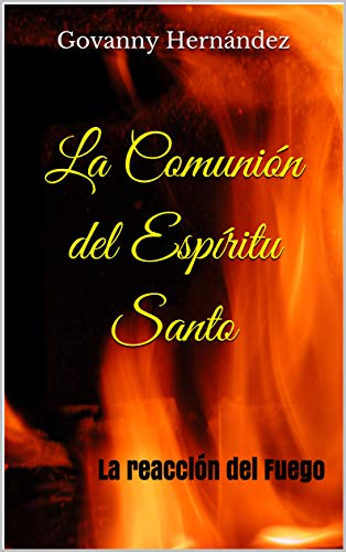 La Comunión del Espíritu Santo: La reacción del Fuego (Avivame nº 1)