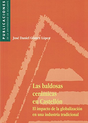 Las baldosas cerámicas en Castellón: El impacto de la globalización en una industria tradicional. (Monografías)