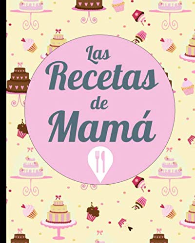 Las Recetas de Mamá: Diseño Rosa y Bollería Pastelería - Para que no se olviden Trucos y Secretos de Cocina de tu Madre y apuntar en este cuaderno ... conservar la deliciosa comida idea de regalo