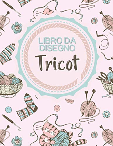 Libro da Disegno Tricot: Libro di disegno per le sarte i maglia | Diario ideale per iniziare il punto croce | Libretto per disegnare e creare i tuoi ... e l'uncinetto | Bel regalo per adulti/bambini