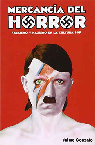 Mercancía Del Horror. Fascismo Y Nazismo En La Cultura Del Pop