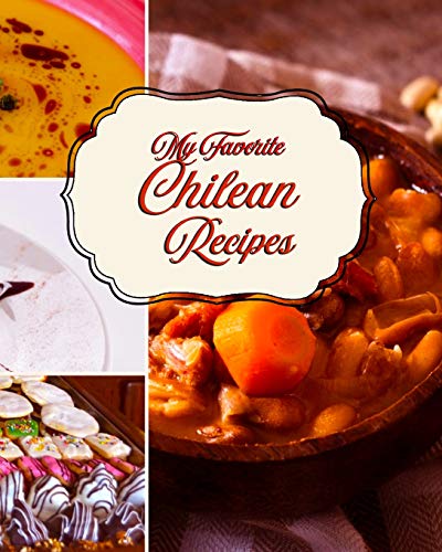 My Favorite Chilean Recipes: A Great Place to Keep My Best Patagonian Recipes