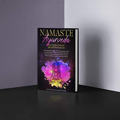Namaste Ayurveda - das spirituelle Heilkunst Buch: der indische Ratgeber für Entspanung, Yoga und Meditation - eine neue Psychologie für positives ... Fitness | inklusive gratis online Kochbuch