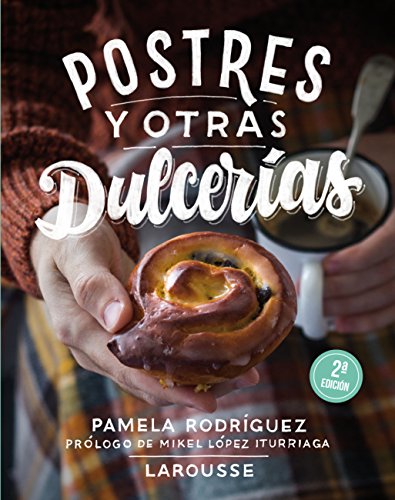 Postres y otras dulcerias (LAROUSSE - Libros Ilustrados/ Prácticos - Gastronomía)