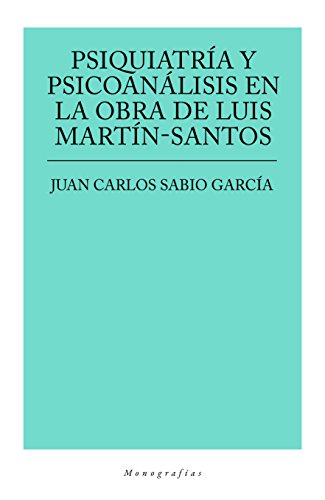 PSIQUIATRÍA Y PSICOANÁLISIS EN LA OBRA DE LUIS MARTÍN SANTOS (Monografías - Minerva)