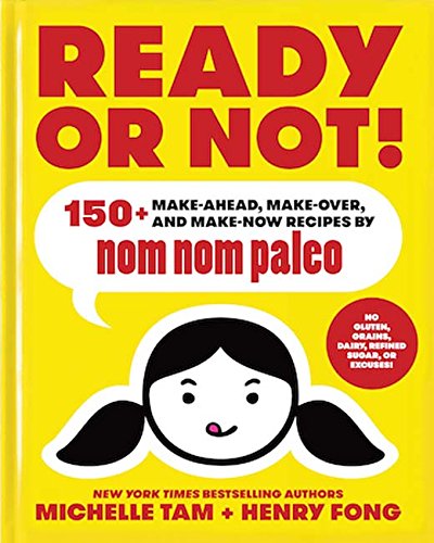 Ready or Not!: 150+ Make-Ahead, Make-Over, and Make-Now Recipes by Nom Nom Paleo: 2
