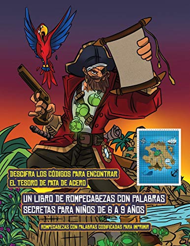 Rompecabezas con palabras codificadas para imprimir (Un libro de rompecabezas con palabras secretas para niños de 6 a 9 años): Sigue las pistas en ... Pata de acero. Si encuentras la ubicación co