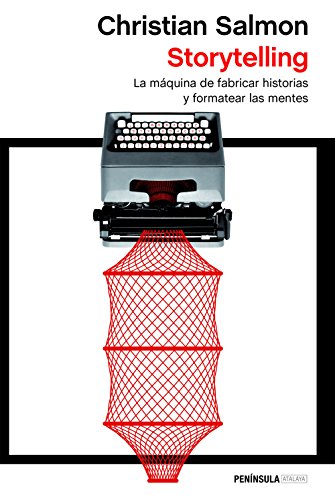 Storytelling: La máquina de fabricar historias y formatear las mentes (ATALAYA)