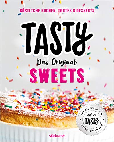 Tasty Sweets: Das Original - Köstliche Kuchen, Tartes & Desserts - Mit Rezepten von "einfach Tasty" (German Edition)