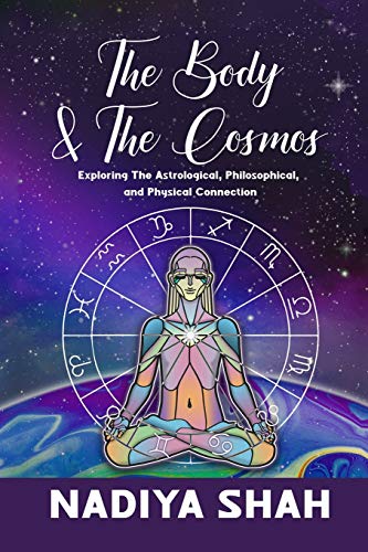 The Body and The Cosmos: Exploring The Astrological, Philosophical, and Physical Connection