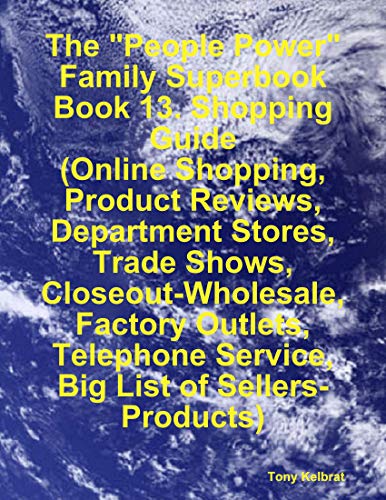 The "People Power" Family Superbook: Book 13. Shopping Guide (Online Shopping, Product Reviews, Department Stores, Trade Shows, Closeout - Wholesale, Factory Outlets) (English Edition)