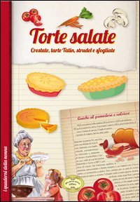 Torte salate. Crostate, tarte tatin, strudel e sfogliate (I quaderni della nonna)