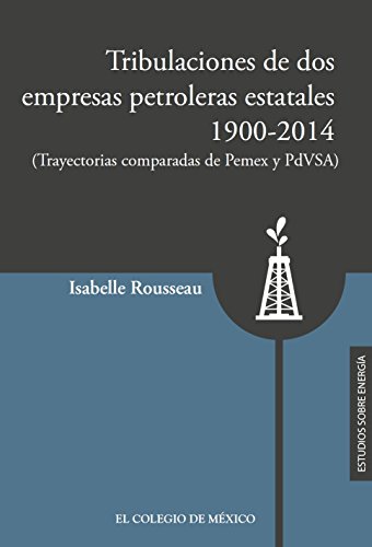 Tribulaciones de dos empresas petroleras estatales, 1900-2017. (Trayectorias comparadas de Pemex y PsVSA)