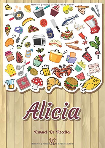 Alicia - Carnet de recettes: Cahier de recettes à remplir pour 100 recettes A4 | Prénom personnalisé Alicia | Cadeau d'anniversaire pour femme, maman, sœur ...| Grand format A4 (21 x 29.7 cm)