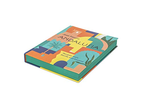 Andalusia. Recipes From Seville And Beyond