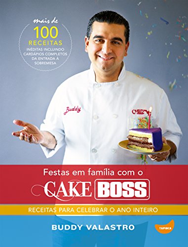 Festas em família com o Cake Boss: Receitas para celebrar o ano inteiro (Portuguese Edition)
