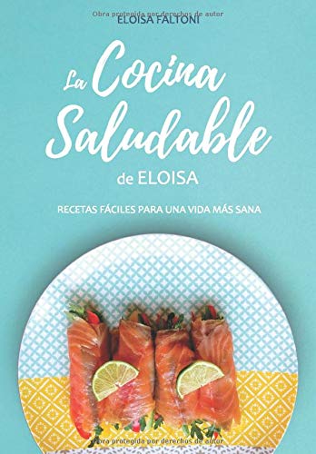 La cocina saludable de Eloisa: Recetas fáciles para una vida más sana