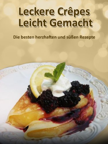 Leckere Crêpes - Leicht Gemacht (German Edition)
