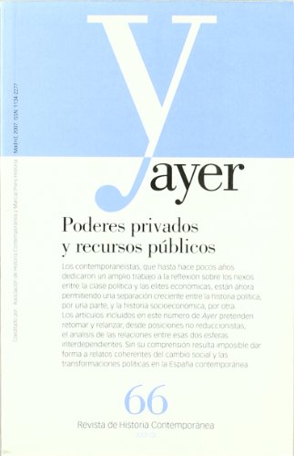 PODERES PRIVADOS Y RECURSOS PÚBLICOS: Ayer 66 (Revista Ayer)