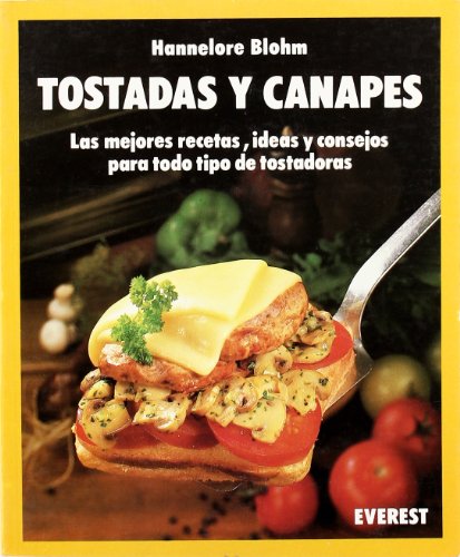 Tostadas y canapes: Las mejores recetas, ideas y consejos para todo tipo e tostadoras. (Cocina fácil)