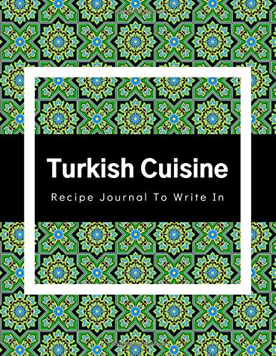Turkish Cuisine Recipe Journal To Write In: Collect Your Favorite Recipes in Your Own Cookbook, 120 - Recipe Journal and Organizer